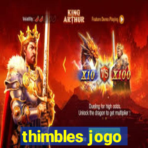 thimbles jogo